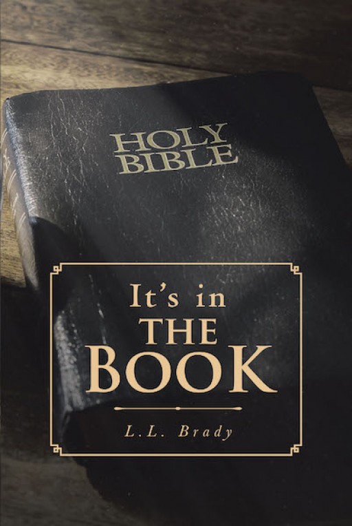 L.L. Brady's New Book, 'It's in the Book,' is a Compelling Revelation of the Existence of Christ as the Savior of the World Who Died and Rose Again on the Third Day