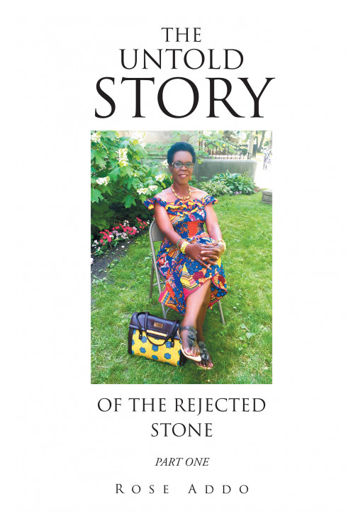 Author Rose Addo's New Book 'The Untold Story of the Rejected Stone' is the True Story of a Woman's Hardships Growing Up and Her Journey to Salvation