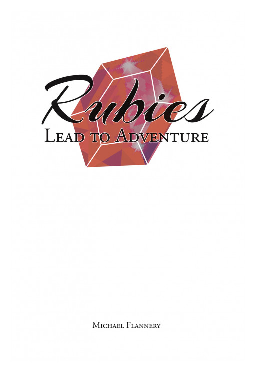 Michael Flannery's New Book, 'Rubies Lead to Adventure', is an Insightful Novel That Provides Spiritual Healing During a Painful Process of Divorce
