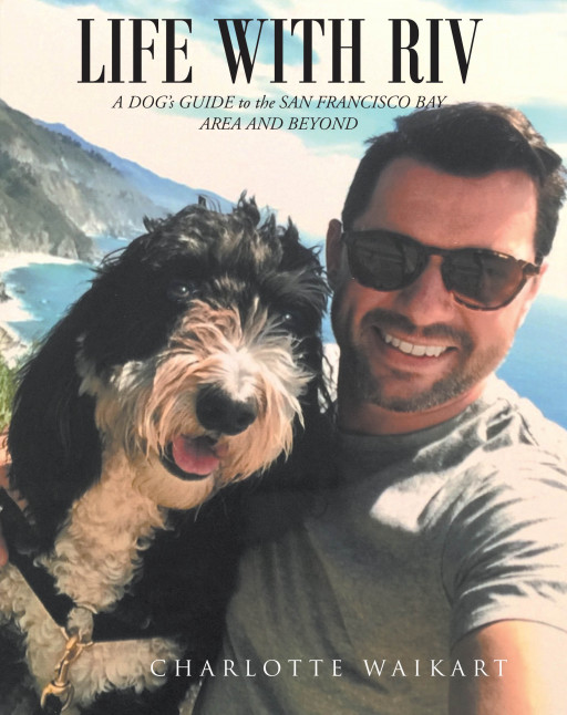 Charlotte Waikart's New Book 'Life With Riv' is an Amusing Adventure of a Dog as He Explores the Beauty of the California Bay Area