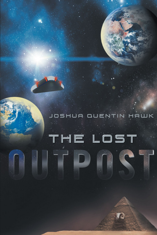 Author Joshua Quentin Hawk's New Book 'The Lost Outpost' is a Thrilling Tale of Adventure Following a Scientist Who Must Travel Across Time and Space to Save Earth