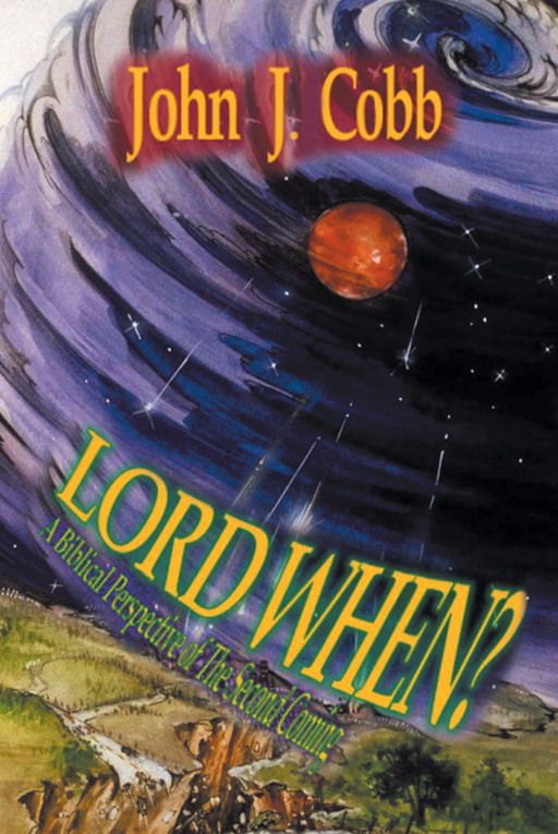 Author John J. Cobb's New Book, 'Lord, When?' is a Faith-Based Read Discussing the Impending Second Coming of Jesus