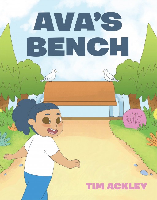 Tim Ackley's New Book 'Ava's Bench' is an Encouraging Read About Overcoming the Hard Obstacles in Life