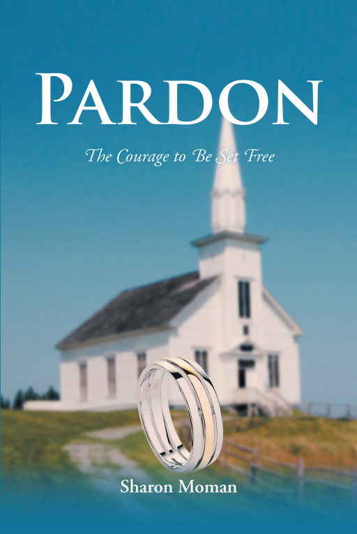 Author Sharon Moman's New Book 'Pardon: The Courage to Be Set Free' is an Inspirational Memoir for Anyone Needing Support in an Unhappy Relationship