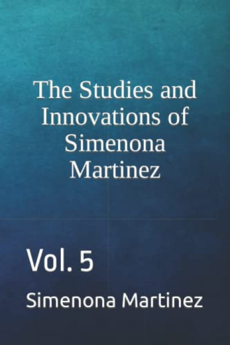 The Studies and Innovations of Simenona Martinez : Vol. 5