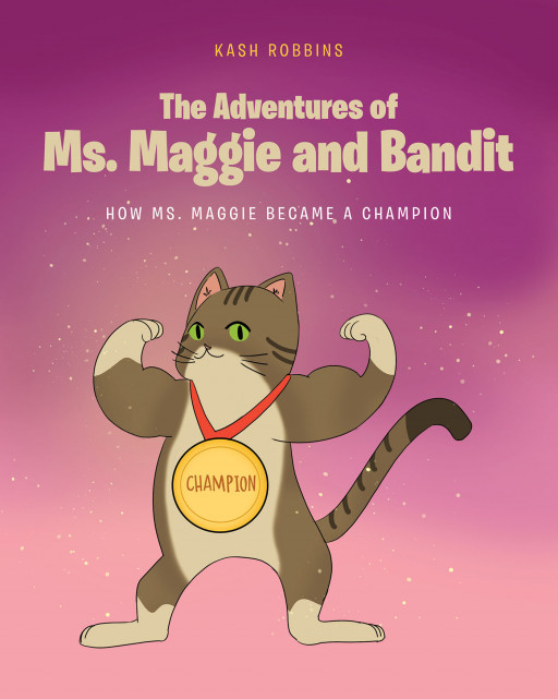Kash Robbins' New Book 'The Adventures of Ms. Maggie and Bandit' is a Magical Story That Promotes Friendship, Enthusiasm, and a Sense of Belonging