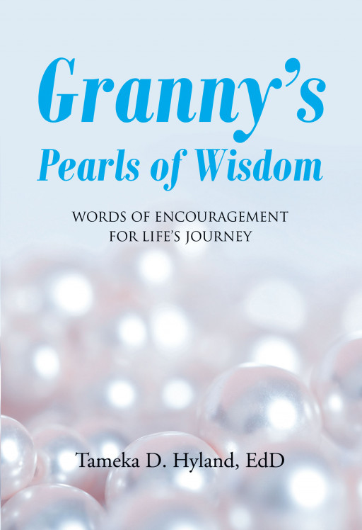 Tameka D. Hyland's New Book 'Granny's Pearls of Wisdom' is a Collection of Sayings From the Author's Grandmother That Can Help Guide One Through Life's Complicated Times