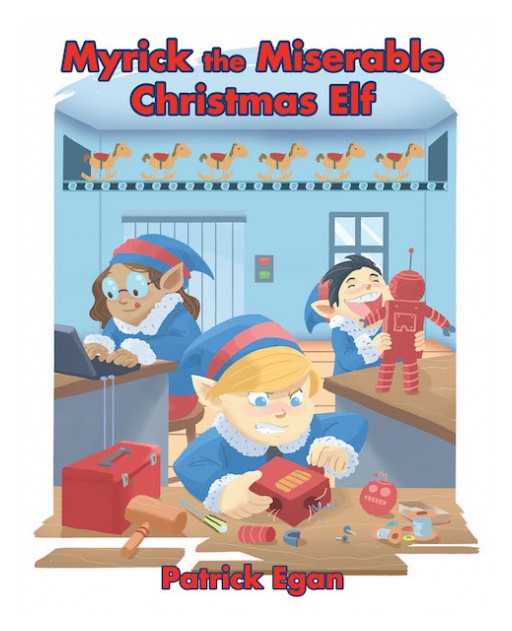 Patrick Egan's New Book 'Myrick the Miserable Christmas Elf' is an Entertaining Tale About a Willful Elf and the Life Lesson He Receives