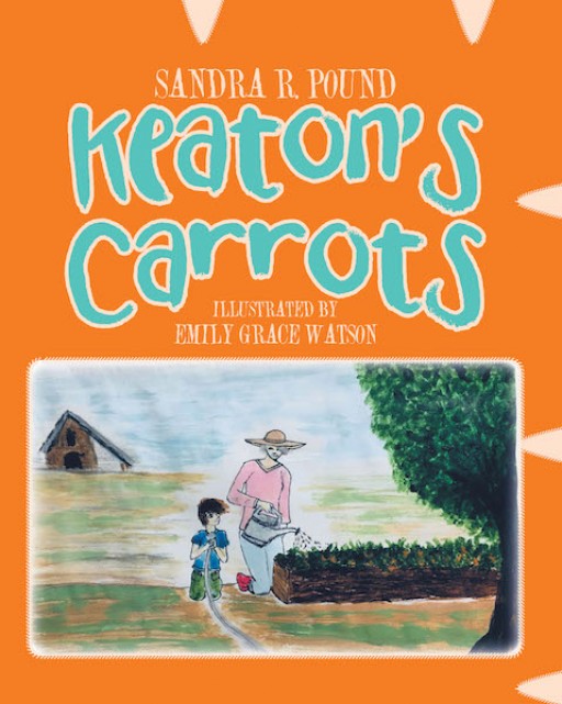 Sandra R. Pound's New Book 'Keaton's Carrots' Shares the Inspiring Moments of a Child's Astounding Positive Transformation and Growth From a Speech Challenge