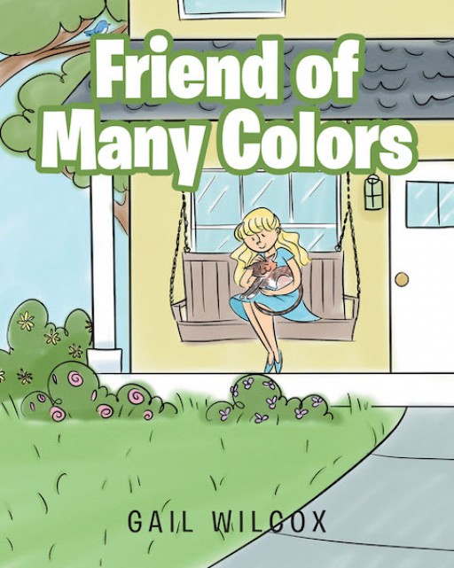 Gail Wilcox's New Book 'Friend of Many Colors' is an Endearing and Relatable Story of a Young Girl and Her Adorable Pet Cat