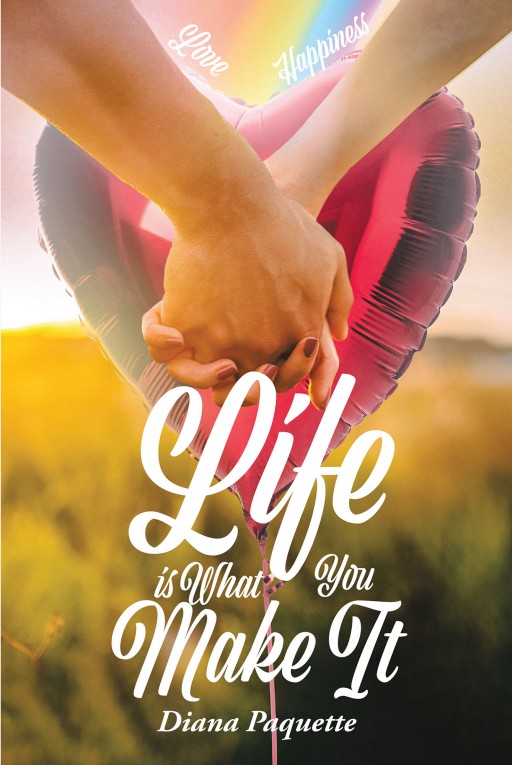 Diana Paquette's New Book 'Life is What You Make It' is a Heartwarming Tome of Heartfelt Perspectives That Impart Purpose and Wisdom
