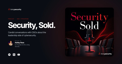 Living Security Announces Security, Sold Podcast Hosted by CEO Ashley Rose