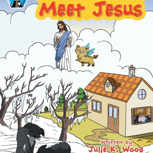 Julie K. Wood's New Book "Pooks and Boots Meet Jesus" is a Heartwarming Story of Two Real-Life Cats Who Survived the Wilderness and Eventually Find a Warm Home Where They Meet Jesus!