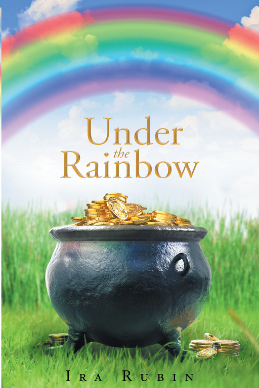 Author Ira Rubin's New Book 'Under the Rainbow' is a Unique and Vibrant Collection of Poems That Reflect the Author's Original Outlook on Life