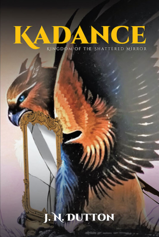 J.N. Dutton's New Book 'Kadance' is an Exciting New Fantasy Series Journeying Into an Extraordinary World of Adventures, Wonder, and Magic