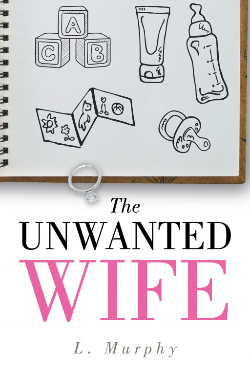 L. Murphy's New Book 'The Unwanted Wife' is a Heart-Wrenching Tale That Will Captivate Readers From Start to Finish