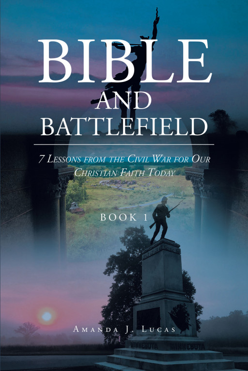 Author Amanda J. Lucas' New Book 'Bible & Battlefield: 7 Lessons From the Civil War for Our Christian Faith Today' Explores the Connection Between History and the Bible