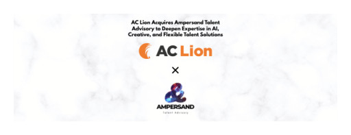 AC Lion Acquires Ampersand Talent Advisory, Expanding Reach in Creative and AI