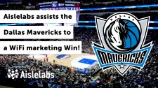 Dallas Mavericks and Aislelabs, a Wi-Fi Marketing Win!