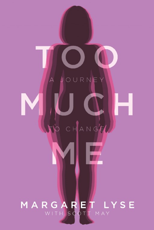 Author Marge Lyse's New Book 'Too Much Me' is the True Story of Her Transformation From Obesity to a Healthy, Happy Lifestyle