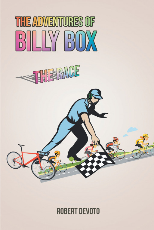 Author Robert DeVoto's New Book 'The Adventures of Billy Box' is a Riveting Tale Centered Around Billy Box and His Friends as They Prepare for the Upcoming BMX Bike Race