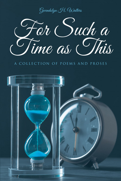 Gwendolyn H. Walters' New Book, 'For Such a Time as This - a Collection of Poems and Prose' is an Entrancing Work About Life, Loss, and Faith From One's Personal Experience