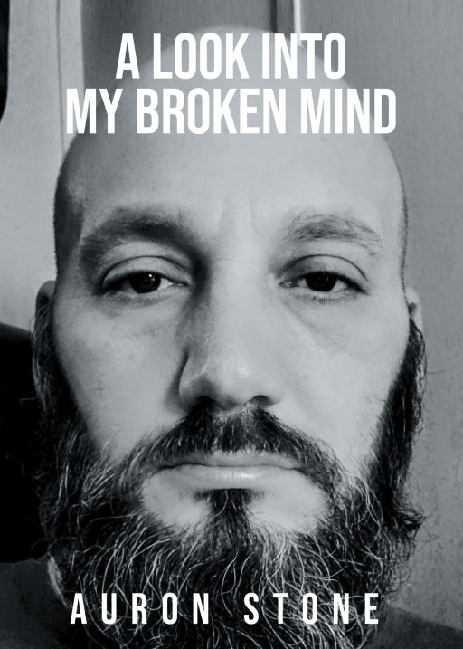 Published by Fulton Books, Auron Stone's New Book 'A Look Into My Broken Mind' is an Expressive Journey Along Self-Doubts, Brokenness, and Grief