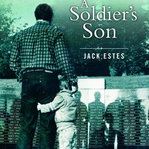 A Soldier's Son: Vietnam Vet Jack Estes' Poignant Novel Sees a Father's Love, Loss and Personal Courage Collide