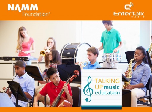 EnterTalk Radio Welcomes New NAMM Foundation Show/Podcast, "Talking Up Music Education" to Growing Online Radio Network