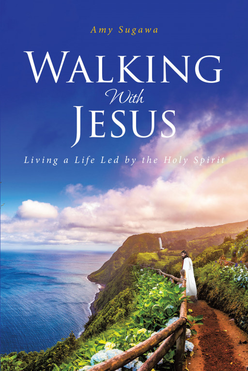 Amy Sugawa's New Book, 'Walking With Jesus', is a Concise and Life-Changing Account Written to Praise Jesus's Unconditional and Everlasting Love for Every Person
