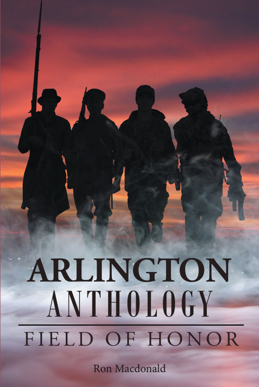 Ron Macdonald's new book, "ARLINGTON ANTHOLOGY: Field of Honor" is a collection of extraordinary stories by ordinary people that made commendable impressions in time