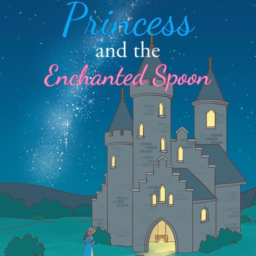 Bobbi Harvey's New Book 'The Princess and the Enchanted Spoon' is an Enchanting Story That Contains Wise Words of Kindness and Compassion.