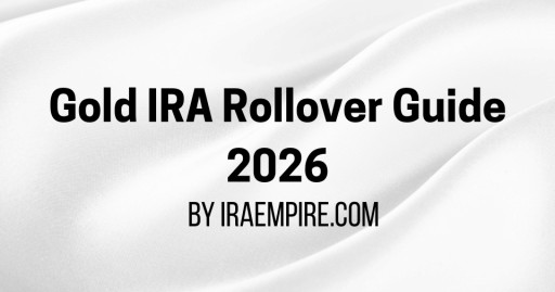 Gold IRA Rollover Guide 2026 Released (Fees, Kit, Instructions and More)