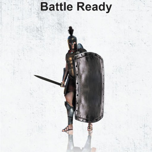 Eric Bardell's New Book "Be Dressed: Battle Ready" is a Spiritual Paperback That Serves as a Prayer Guide and Devotional That Reinforces Faith in Believers.