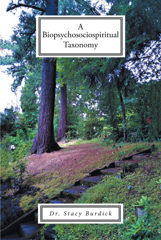 Dr. Stacy Burdick's New Book 'A Biopsychosociospiritual Taxonomy' is a Powerful Guide to Building Better Relationships and Healing Trauma by Sharing One's Pain