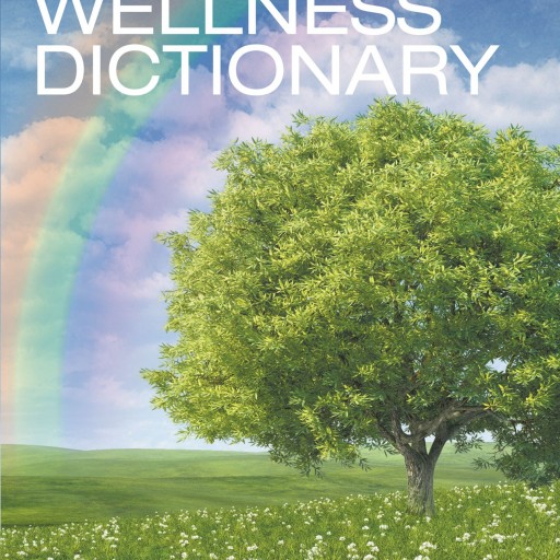 Patti Flora's Book "The Wellness Dictionary" Is A Wondrous Account Of Her Exceedingly Well Rounded Life