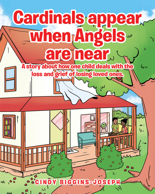 Author Cindy Biggins-Joseph's New Book, 'Cardinals Appear When Angels Are Near' Is an Endearing Tale Detailing the Grief Process Through the Eyes of a Child