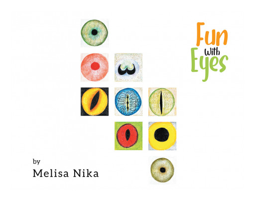 Dr. Melisa Nika's New Book 'Fun With Eyes' is an Educational Tool for Children to Know About the Broad Variety of Eyes