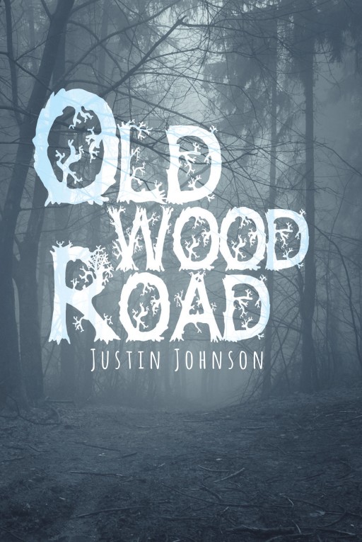 Justin Johnson's New Book 'Old Wood Road' is a Story About Old Wood Road, a Haunted Place That No One Has Ever Gone to and Lived to Tell the Tale