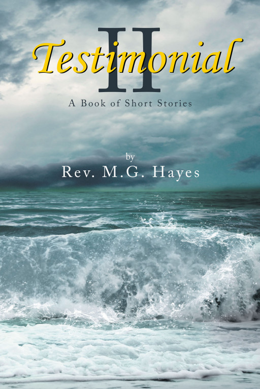 Author Rev. M.G. Hayes' New Book, 'Testimonial II' is an Uplifting Collection of Short Stories That Speak to the Spiritual Soul