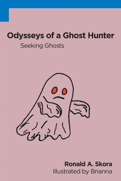Ronald A. Skora's New Book 'Odysseys of a Ghost Hunter' Unfolds a Chilling Exploration of a Ghost Hunter and His Haunting Escapades