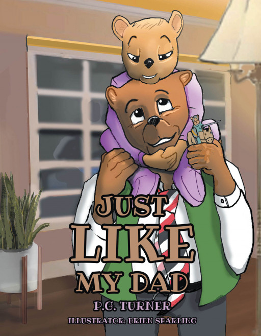Author P.G. Turner's New Book 'Just Like My Dad' is a Stirring Tale That Centers Around a Father Who, Seeking to Become a Better Example for His Son, Turns to Christ