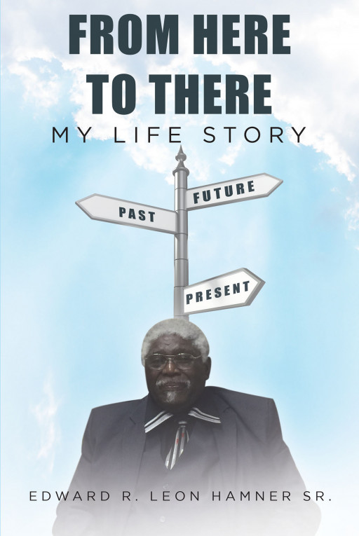 Edward R. Leon Hamner Sr.'s New Book 'From Here to There' is a Deeply Insightful Memoir About a Black Citizen Living in America