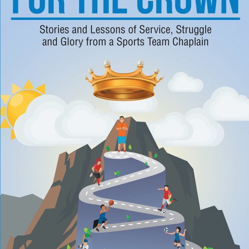 Author Randy Brown's New Book "For the Crown" is an Inspirational Guide for Anyone Looking to Have a Positive Influence on Another, Through Christ.