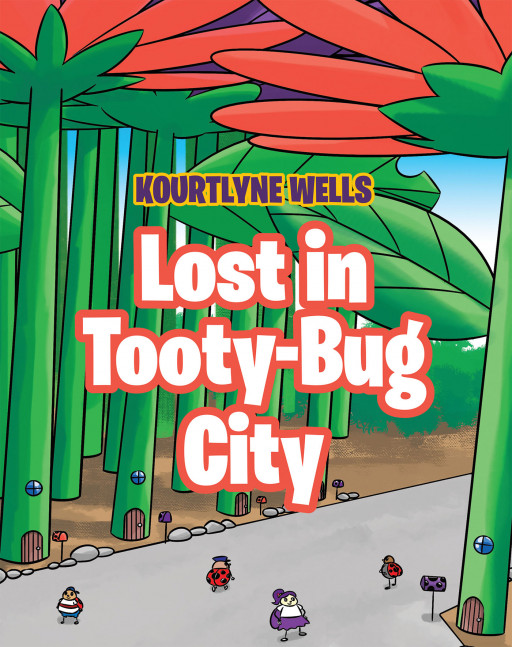 Kourtlyne Wells' New Book 'Lost in Tooty-Bug City' is a Simple Yet Meaningful Tale About Believing in God and Trusting His Power