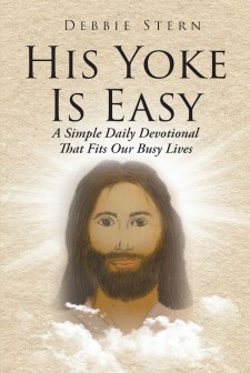 Debbie Stern’s New Book ‘His Yoke is Easy’ is a Heartwarming Daily Devotional That Uplifts the Soul and Elevates the Understanding of God’s Love in Life