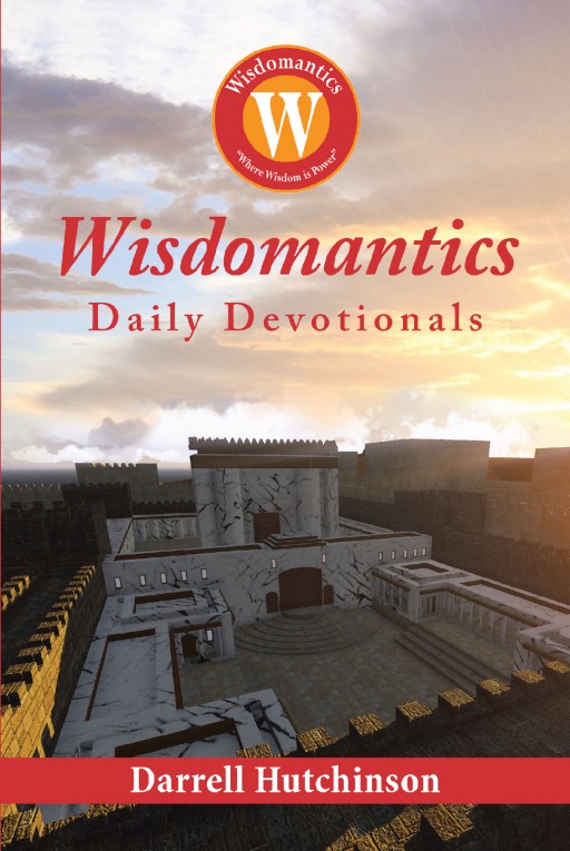 Darrell Hutchinson's New Book 'Wisdomantics: Daily Devotionals' is a Captivating Repository of Wisdom Towards Spiritual Growth, Relationships, Emotions, and Life