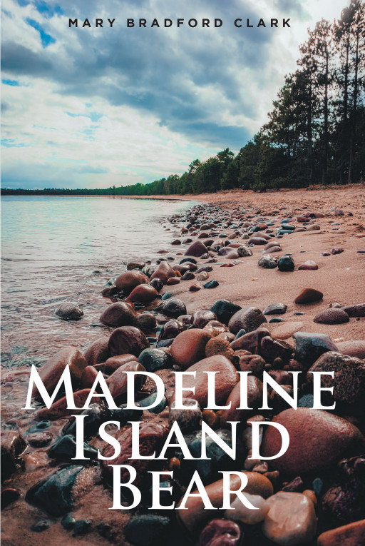 Mary Bradford Clark's New Book 'Madeline Island Bear' is a Wondrous Journey of a Life Brightened by Madeline Island's Summer Sun