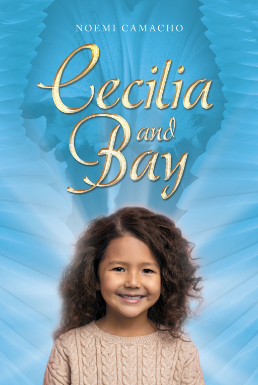 Author Noemi Camacho's New Book 'Cecilia and Bay' is a Captivating Journey Through One Woman's Life With Her Guardian Angel at Her Side Through It All