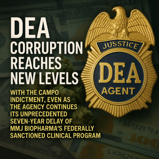 Campo Indictment Exposes DEA Rotted From Within - While Medical Cannabis Research and Patients Wait Seven Years